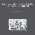 Xuan Chen - Eastern Han (AD 25-220) Tombs in Sichuan [Retail]