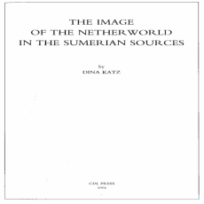 Dina Katz - The Image of the Netherworld in the Sumerian Sources Dina Katz - The Image of the Netherworld in the Sumerian Sources