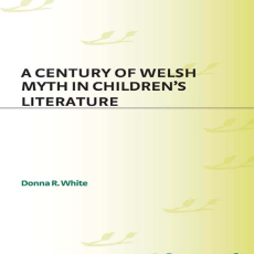 Donna R. White - A Century of Welsh Myth in Children_s Literature (Contributions to the Study of Science Fiction & Fantasy) Donna R. White - A Century of Welsh Myth in Children_s Literature (Contributions to the Study of Science Fiction & Fantasy)