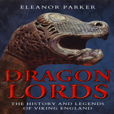 Eleanor Parker - Dragon Lords. The History and Legends of Viking England (Retail) Eleanor Parker - Dragon Lords. The History and Legends of Viking England (Retail)